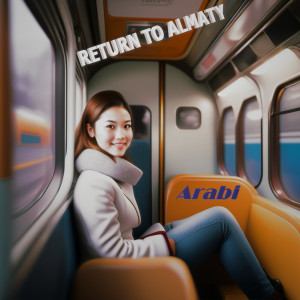 Listen to Return to Almaty song with lyrics from Arabi