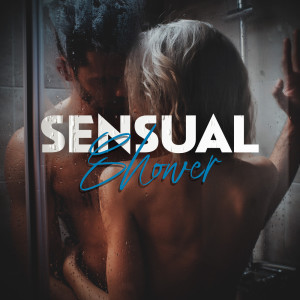 Sensual Shower (Deep Electronic Music for Intimate Shower, Tantric Massage, Love Making Night) dari Sexy Chillout Music Zone