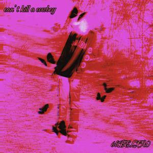 收聽6ftBELOW的can't kill a cowboy (Explicit)歌詞歌曲