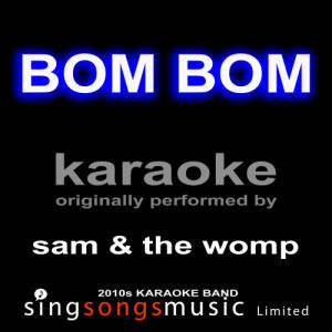 收聽2010s Karaoke Band的Bom Bom (Originally Performed By Sam & The Womp) [Karaoke Audio Version] (Karaoke Audio Version)歌詞歌曲
