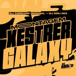 Listen to Montagem Xestrer Galaxy (Explicit) song with lyrics from DJ COREANO ORIGINAL