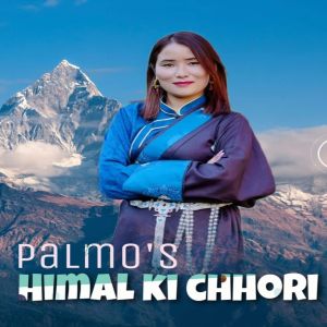 ดาวน์โหลดและฟังเพลง Himal ki chori พร้อมเนื้อเพลงจาก Palmu Sherpa