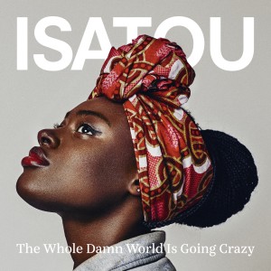 收聽Isatou的The Whole Damn World Is Going Crazy歌詞歌曲