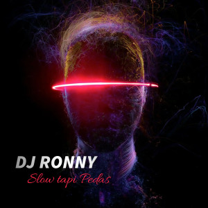 Dengarkan SLOW TAPI PEDAS DJ DUGEM lagu dari DJ Ronny dengan lirik