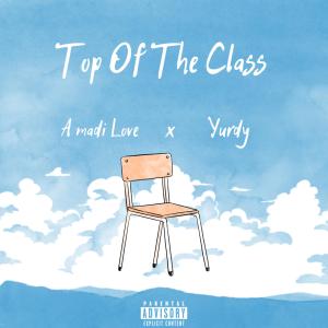 收聽Amadi Love的Top of the Class (feat. Yurdy)歌詞歌曲