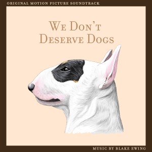 Blake Ewing的專輯We Don't Deserve Dogs (Original Motion Picture Soundtrack)