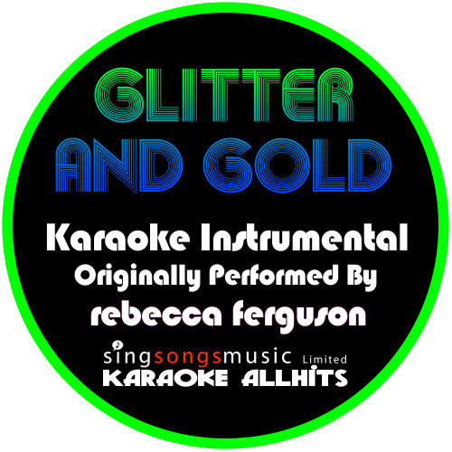 Glitter and Gold (Originally Performed By Rebecca Ferguson) [Instrumental Version] (Instrumental Version)