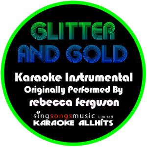 收聽Karaoke All Hits的Glitter and Gold (Originally Performed By Rebecca Ferguson) [Instrumental Version] (Instrumental Version)歌詞歌曲