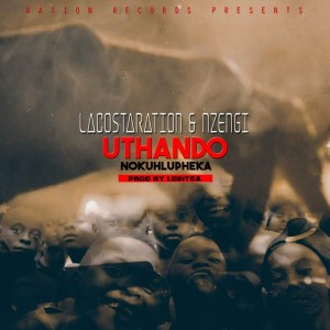 อัลบัม Uthando Nokuhlupheka (feat. Nzengi) ศิลปิน Lacostaration