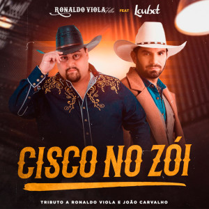 收聽Ronaldo Viola Filho的Cisco no Zói - Tributo a Ronaldo Viola e João Carvalho (feat. Loubet)歌詞歌曲