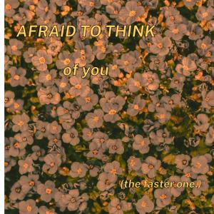 的專輯afraid to think of you. (Faster Version)