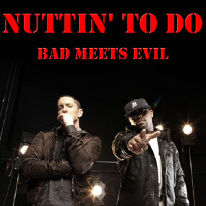 Nuttin' To Do dari Bad Meets Evil