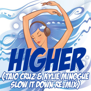 ดาวน์โหลดและฟังเพลง Higher (Taio Cruz & Kylie Minogue Slow It Down Re-Mix Tribute) พร้อมเนื้อเพลงจาก Slow It Down