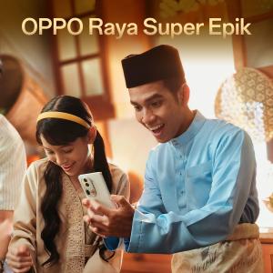 ดาวน์โหลดและฟังเพลง OPPO Raya Super Epik (feat. Naim Daniel) พร้อมเนื้อเพลงจาก OPPO Malaysia