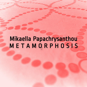 Dengarkan lagu Metamorphosis nyanyian Mikaella Papachrysanthou dengan lirik