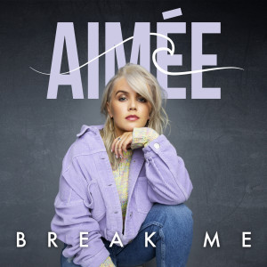 收聽Aimée的Break Me歌詞歌曲