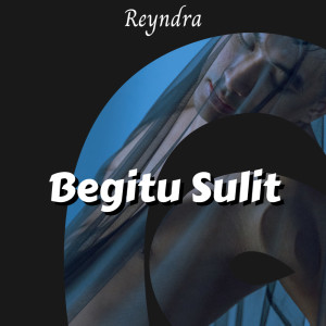 Listen to Begitu Sulit song with lyrics from Reyndra
