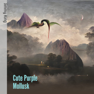 收聽Jimmy King的Cute Purple Mollusk歌詞歌曲