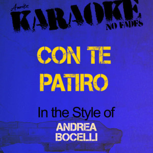 收聽Ameritz Audio Karaoke的Con Te Patiro (In the Style of Andrea Bocelli) [Karaoke Version] (Karaoke Version)歌詞歌曲