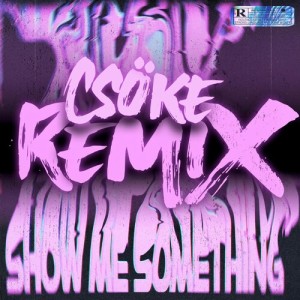Album Show Me Something (Csöke Remix) from 
