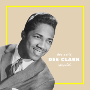 อัลบัม The Early Dee Clark Compiled ศิลปิน Dee Clark