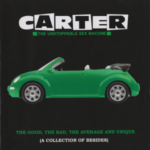 Carter The Unstoppable Sex Machine的專輯The Good, the Bad, the Average and Unique (A Collection of Besides)