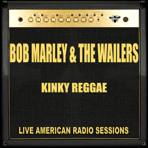 Bob Marley and The Wailers的專輯Kinky Reggae (Live)