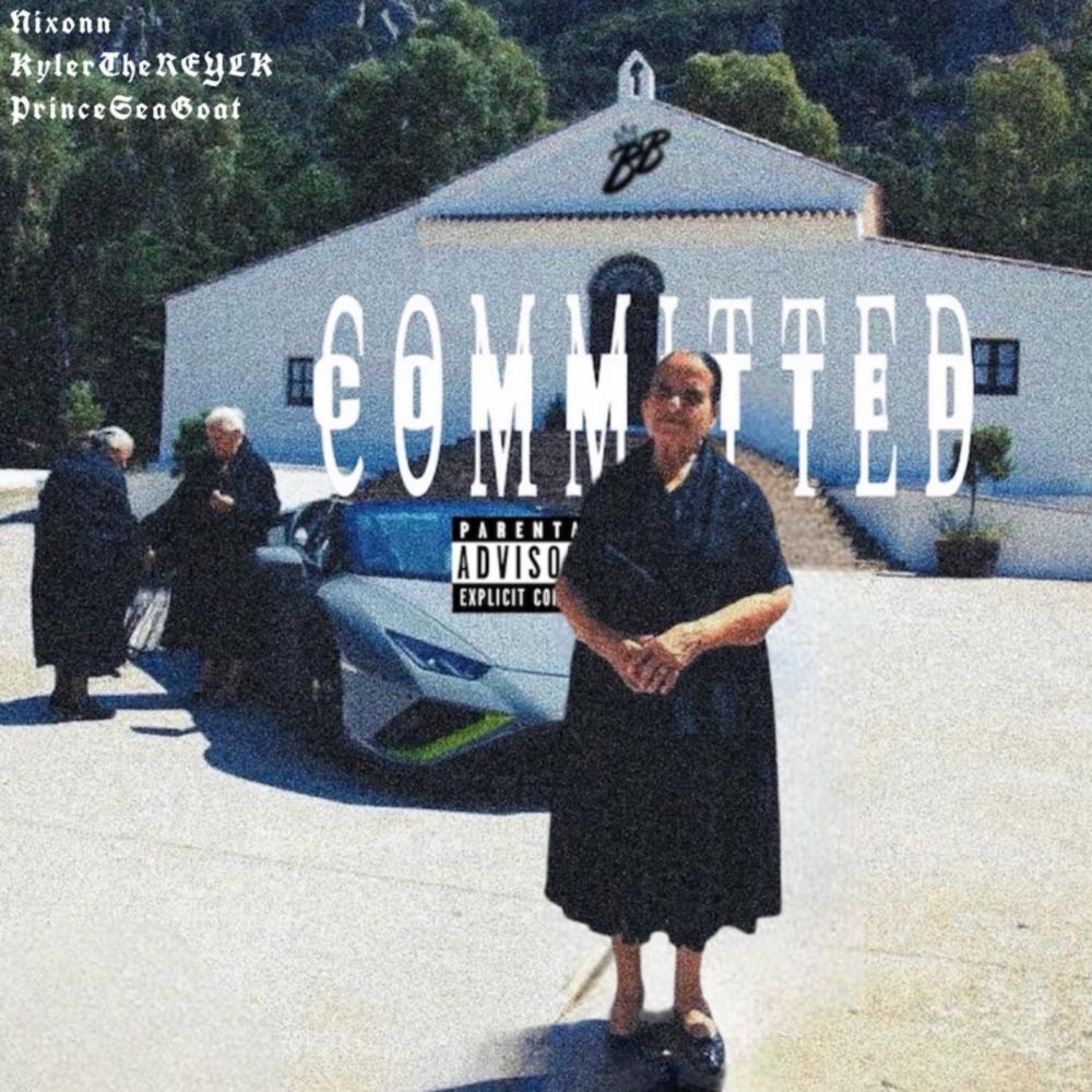 Committed (feat. Nixonn, Prince SeaGoat & KYLERtheRELYK) (Explicit)