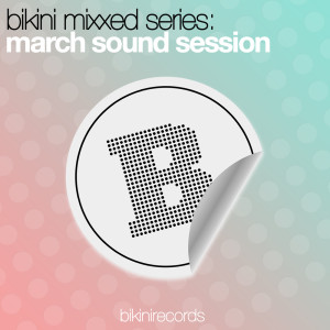 Various Artists的專輯Bikini Mixxed Series: March Sound Session