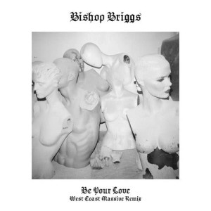 ดาวน์โหลดและฟังเพลง Be Your Love (West Coast Massive Remix) พร้อมเนื้อเพลงจาก Bishop Briggs