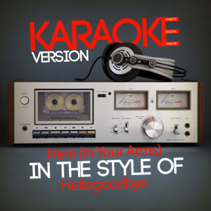 收聽Ameritz Digital Karaoke的Here (In Your Arms) [In the Style of Hellogoodbye] [Karaoke Version]歌詞歌曲