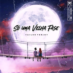 收聽Tailer Toriny的Só uma Velha Fase歌詞歌曲