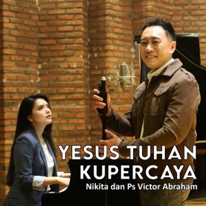 Yesus Tuhan Kupercaya dari Ps. Victor Abraham