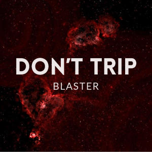 Blaster的專輯Don't Trip (Original Mix)