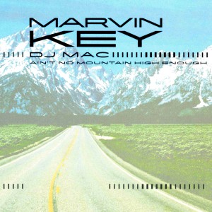 收聽Marvin Key的Ain't No Mountain High Enough (House Remix)歌詞歌曲