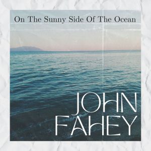 John Fahey的專輯On The Sunny Side Of The Ocean