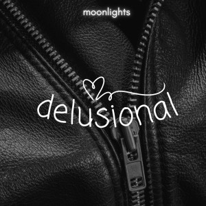 收聽Moonlights的Delusional (Explicit)歌詞歌曲