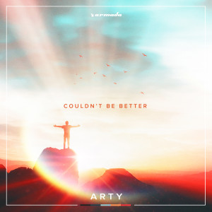 Listen to Couldn't Be Better song with lyrics from Arty