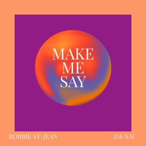 อัลบัม Make Me Say (feat. Robbie St. Jean) ศิลปิน 陈家凯