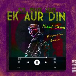 收聽Mahad Sheikh的Ek Aur Din (feat. Hasnain Samo) (Special Version)歌詞歌曲