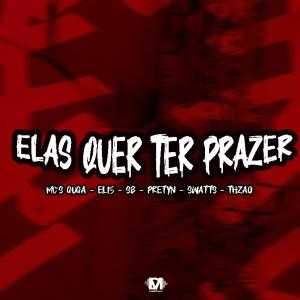 收聽Dm Hits Produções的Elas Quer Ter Prazer (feat. Mc Guga, EL15, Mc Sb, Mc Prettyn, Mc Swatt Ms & Mc Thzao) (Explicit)歌詞歌曲