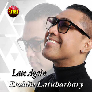 ดาวน์โหลดและฟังเพลง Late Again พร้อมเนื้อเพลงจาก Doddie Latuharhary