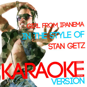 收聽Ameritz Digital Karaoke的Girl from Ipanema (In the Style of Stan Getz) [Karaoke Version] (Karaoke Version)歌詞歌曲