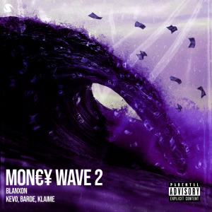 Listen to Money Wave, Pt. 2 (feat. Kevo, Barde & Klaime) (Explicit) song with lyrics from Blanxon