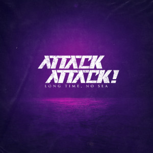 Long Time, No Sea dari Attack Attack!