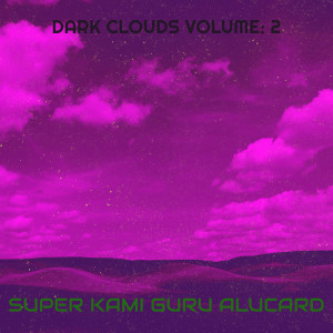 Album Dark Clouds, Vol. 2 (Explicit) oleh Super Kami Guru Alucard