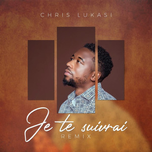 ดาวน์โหลดและฟังเพลง Je te suivrai remix พร้อมเนื้อเพลงจาก Chris Lukasi