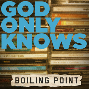 Dengarkan lagu God Only Knows nyanyian Boiling Point dengan lirik