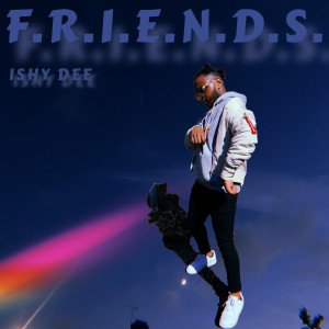 收听Ishy Dee的F.R.I.E.N.D.S.歌词歌曲