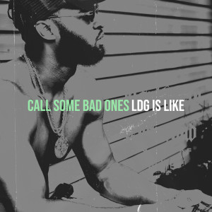 Album Call Some Bad Ones (Explicit) from LDG is LIKE